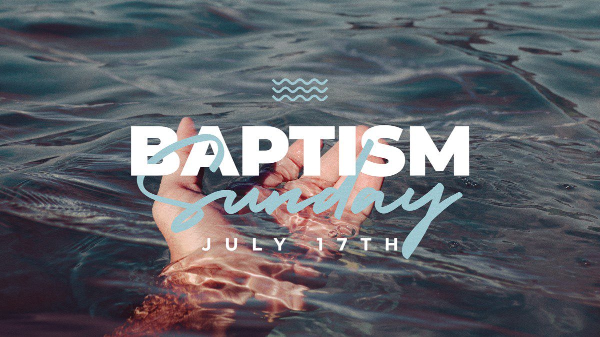 Baptism Sunday - July 17th 2022