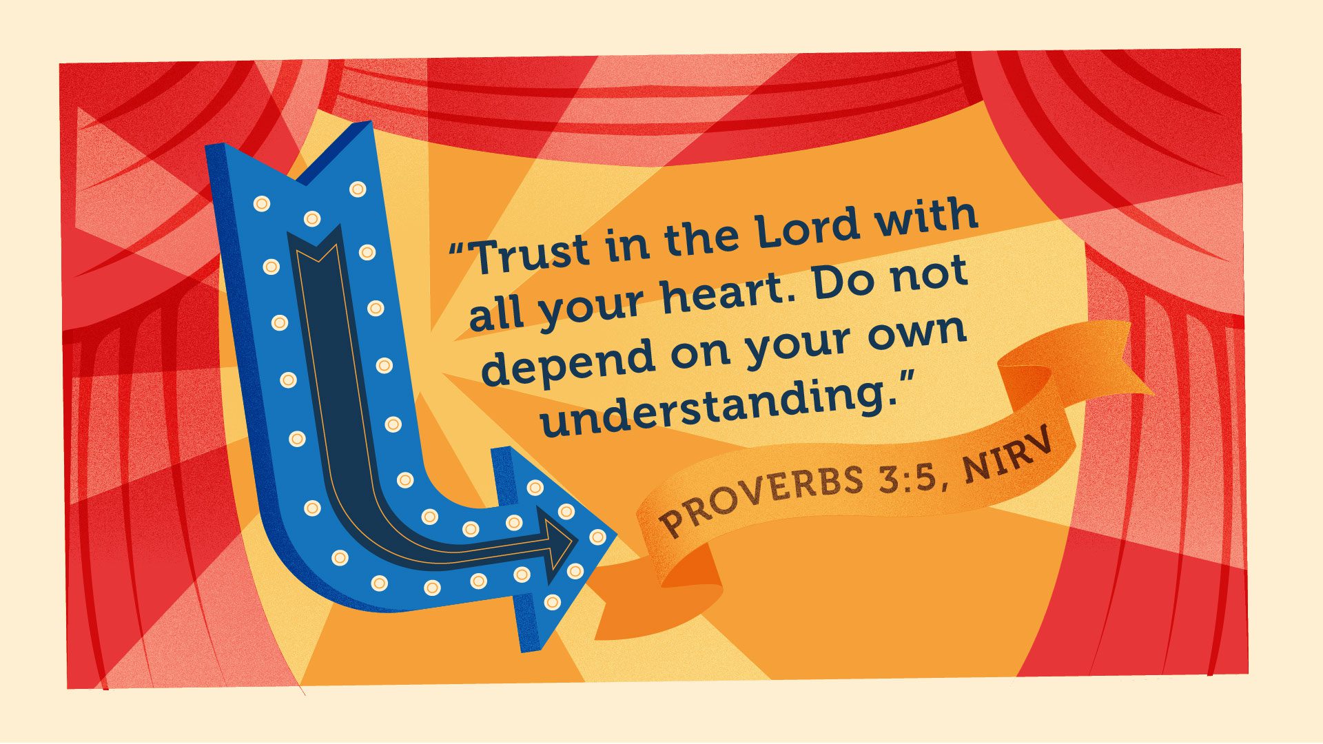 Trust in the Lord with all your heart.